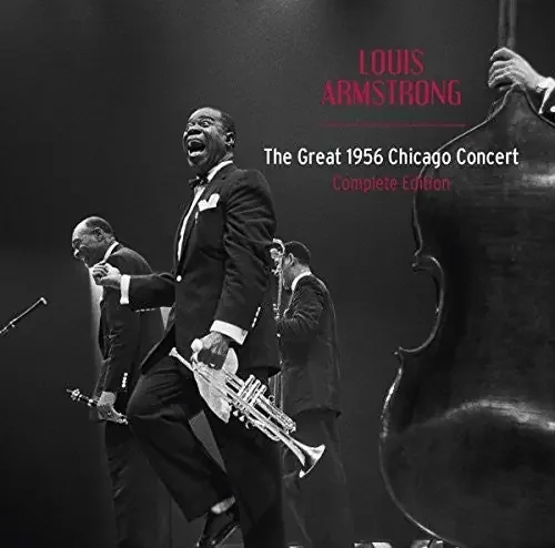 Armstrong, Louis Great 1956 Chicago Concert Complete Edition + 13 Bonus Tracks