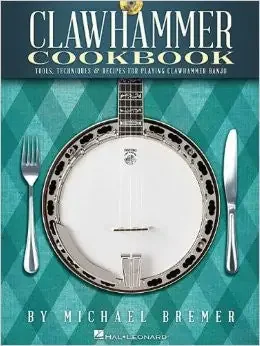 Clawhammer Cookbook Tools, Techniques & Recipes for Playing Clawhammer Banjo