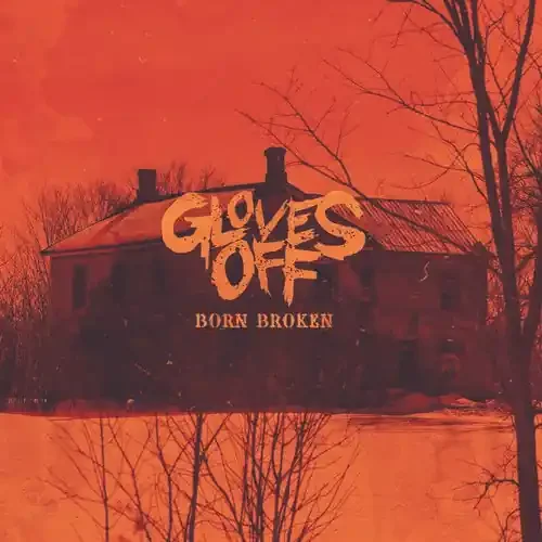 Gloves Off Born Broken – COMPACT DISCS