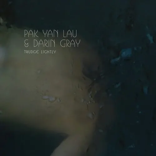 Lau, Pak Yan & Gray, Darin Trudge Lightly – VINYL LP