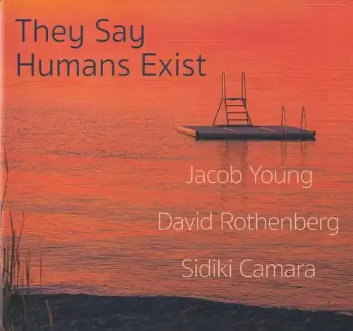 Young, Jacob / Rothenberg, David / Camara, Sidiki They Say Humans Exist – COMPACT DISCS